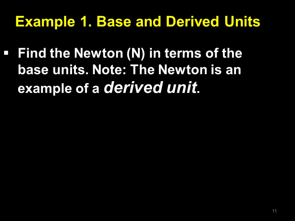 Example 1. Base and Derived Units Find the Newton (N) in terms of the